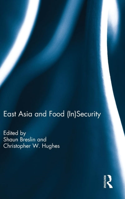 Book cover of: East Asia and Food (In)Security. By: Shaun Breslin
