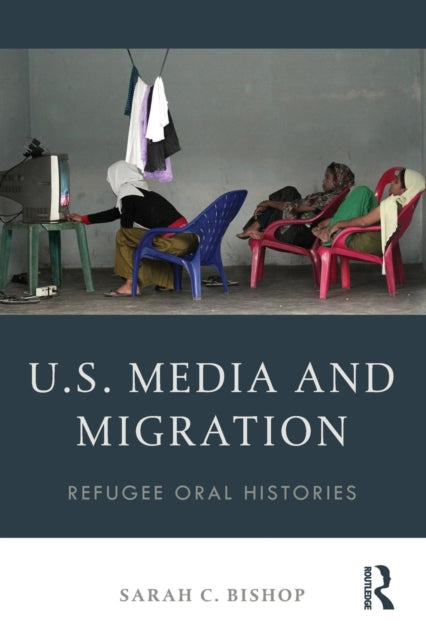 Book cover of: U.S. Media and Migration. By: Sarah Bishop