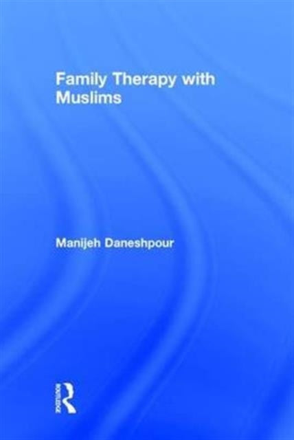 Book cover of: Family Therapy with Muslims. By: Manijeh Daneshpour