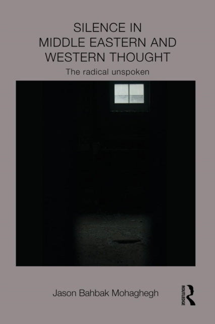 Book cover of: Silence in Middle Eastern and Western Thought. By: Jason Bahbak Mohaghegh