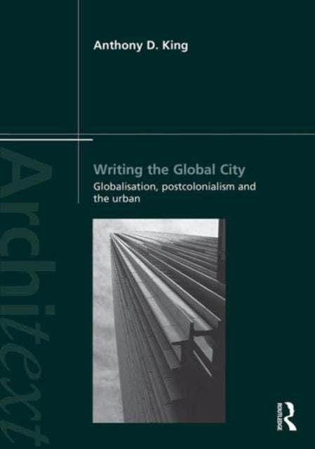Book cover of: Writing the Global City. By: Anthony D. King