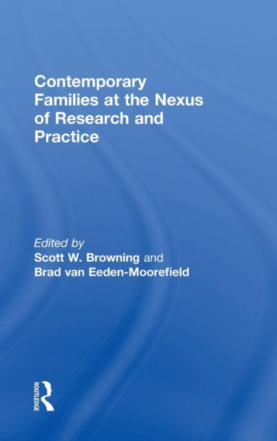Book cover of: Contemporary Families at the Nexus of Research and Practice. By: Scott W. Browning