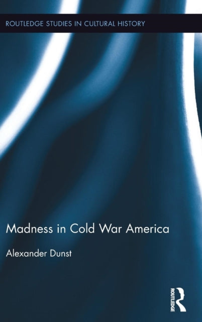 Book cover of: Madness in Cold War America. By: Alexander Dunst