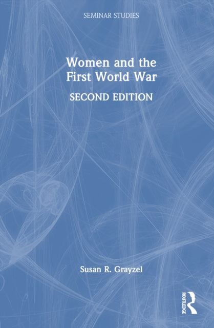 Book cover of: Women and the First World War. By: Susan R. Grayzel