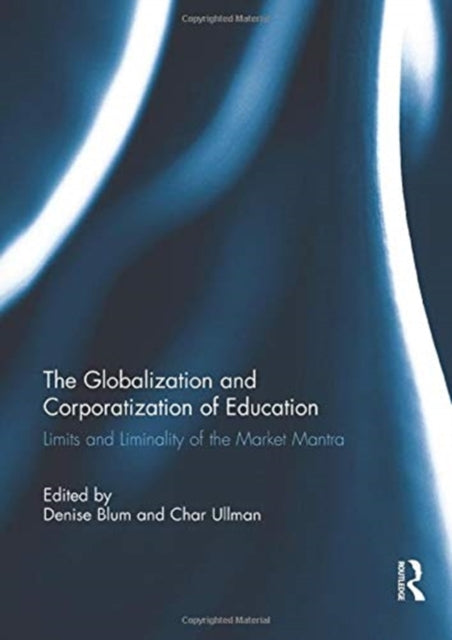 Book cover of: Globalization and Corporatization of Education. By: Denise Blum