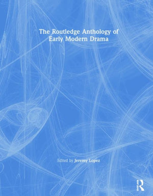 The Routledge Anthology of Early Modern Drama