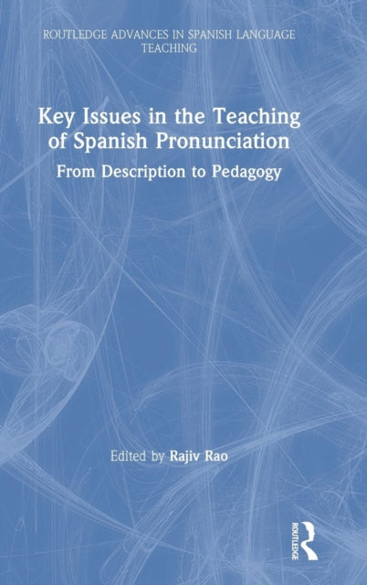 Book cover of: Key Issues in the Teaching of Spanish Pronunciation. By: Rajiv Rao