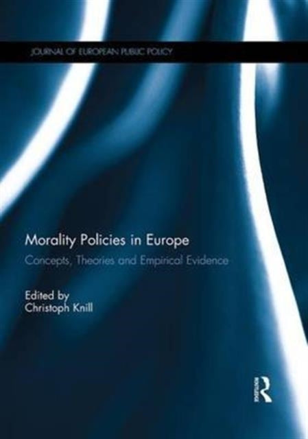 Book cover of: Morality Policies in Europe. By: Christoph Knill