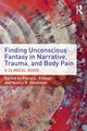 Book cover of: Finding Unconscious Fantasy in Narrative, Trauma, and Body Pain. By: Paula L. Ellman