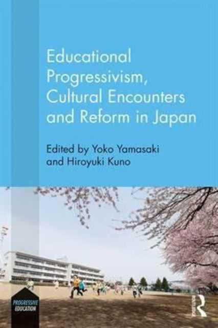 Book cover of: Educational Progressivism, Cultural Encounters and Reform in Japan. By: Yoko Yamasaki
