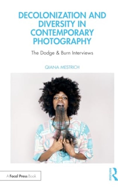 Book cover of: Decolonization and Diversity in Contemporary Photography. By: Qiana Mestrich