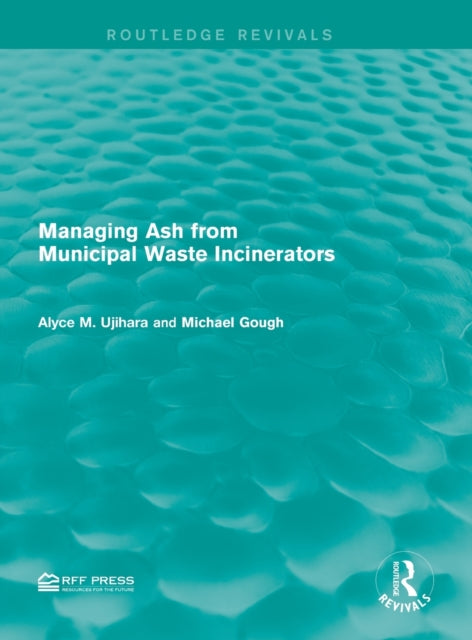 Book cover of: Managing Ash from Municipal Waste Incinerators. By: Alyce M. Ujihara