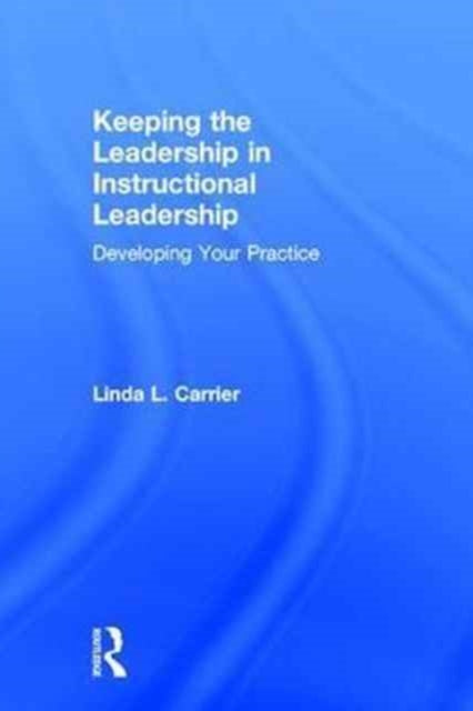 Book cover of: Keeping the Leadership in Instructional Leadership. By: Linda Carrier