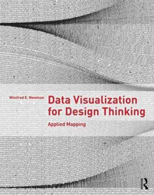 Book cover of: Data Visualization for Design Thinking. By: Winifred E. Newman