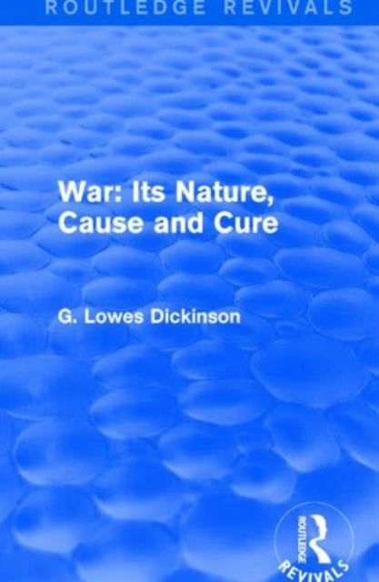 Book cover of: War: Its Nature, Cause and Cure. By: G. Lowes Dickinson
