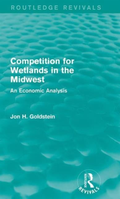 Book cover of: Competition for Wetlands in the Midwest. By: Jon H. Goldstein