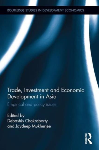 Book cover of: Trade, Investment and Economic Development in Asia. By: Debashis Chakraborty