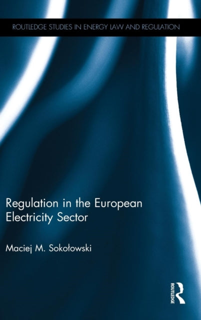 Book cover of: Regulation in the European Electricity Sector. By: Maciej M. Sokoowski