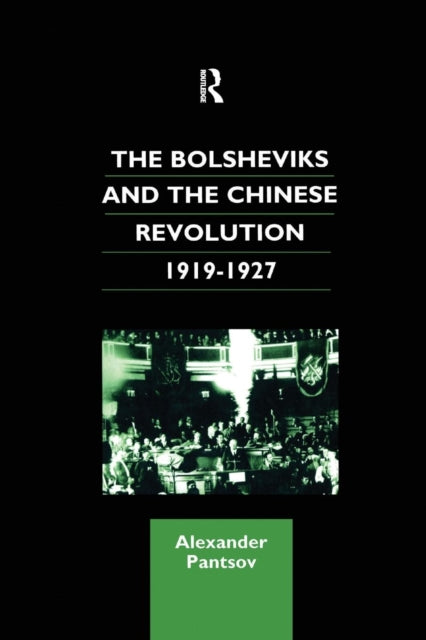 Book cover of: Bolsheviks and the Chinese Revolution 1919-1927. By: Alexander Pantsov