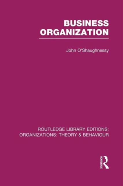 Book cover of: Business Organization (RLE: Organizations). By: John O'Shaughnessy