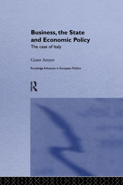 Book cover of: Business, The State and Economic Policy. By: G. Grant Amyot