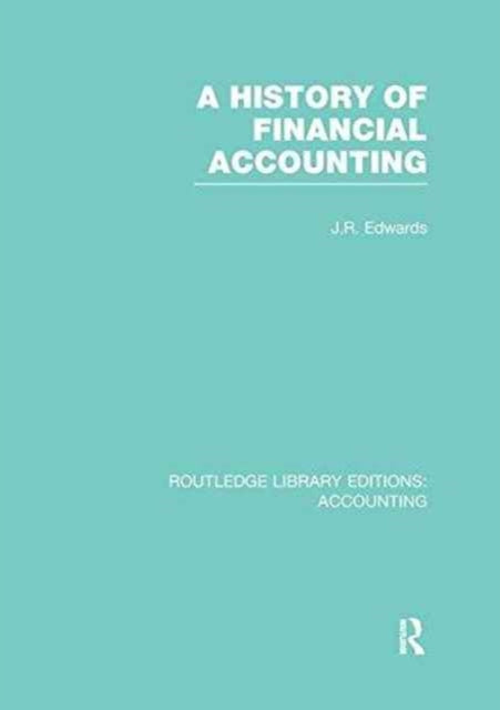 Book cover of: History of Financial Accounting (RLE Accounting). By: J. R. Edwards