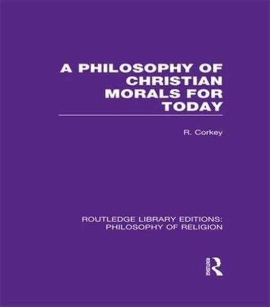 Book cover of: Philosophy of Christian Morals for Today. By: Robert Corkey
