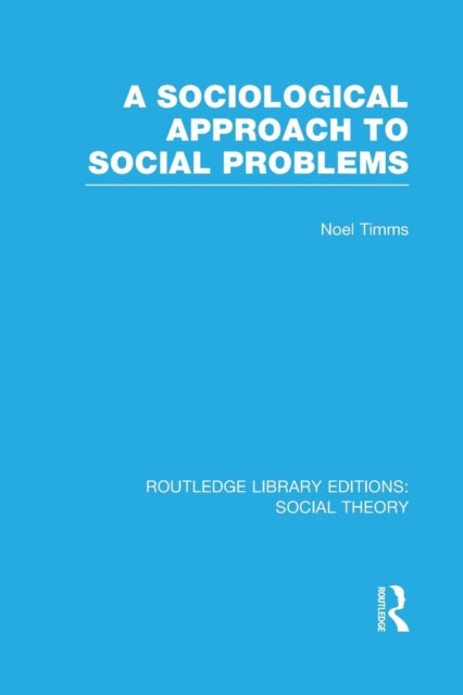 Book cover of: Sociological Approach to Social Problems (RLE Social Theory). By: Noel Timms