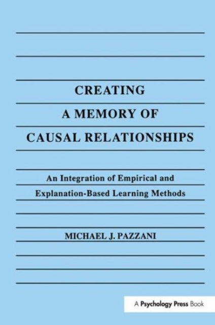 Book cover of: Creating A Memory of Causal Relationships. By: Michael J. Pazzani