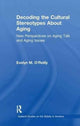 Book cover of: Decoding the Cultural Stereotypes About Aging. By: Evelyn M. O'Reilly