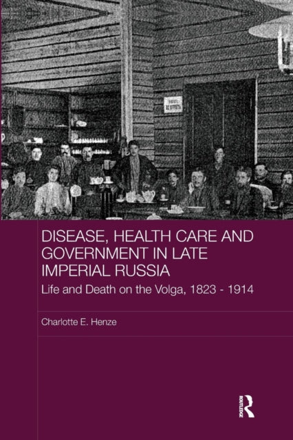 Book cover of: Disease, Health Care and Government in Late Imperial Russia. By: Charlotte E. Henze