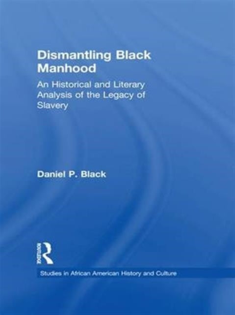 Book cover of: Dismantling Black Manhood. By: Daniel P. Black