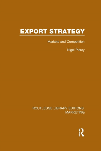 Book cover of: Export Strategy: Markets and Competition (RLE Marketing). By: Nigel Piercy