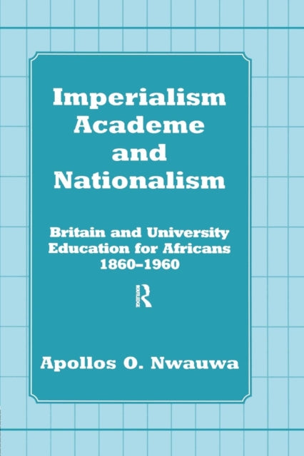 Book cover of: Imperialism, Academe and Nationalism. By: Apollos O. Nwauwa