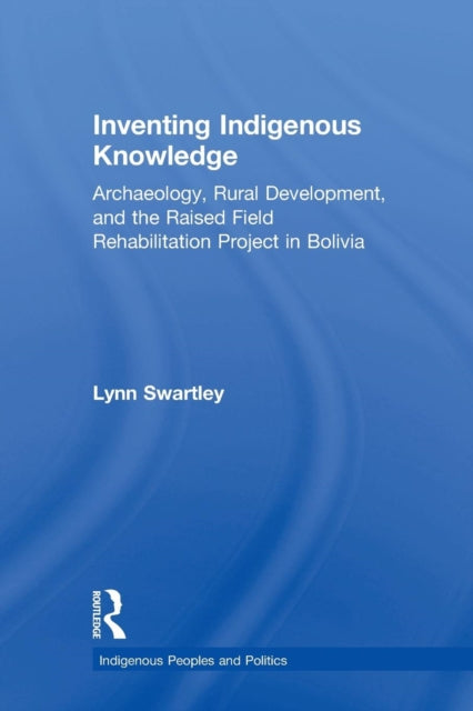 Book cover of: Inventing Indigenous Knowledge. By: Lynn Swartley