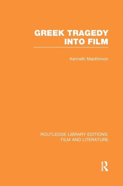 Book cover of: Greek Tragedy into Film. By: Kenneth MacKinnon