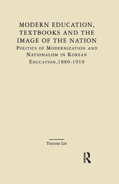 Book cover of: Modern Education, Textbooks, and the Image of the Nation. By: Yoonmi Lee