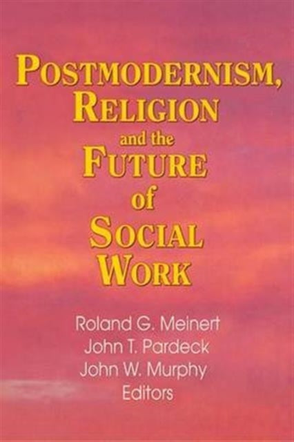 Book cover of: Postmodernism, Religion, and the Future of Social Work. By: Jean A. Pardeck