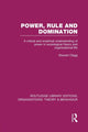 Book cover of: Power, Rule and Domination (RLE: Organizations). By: Stewart Clegg