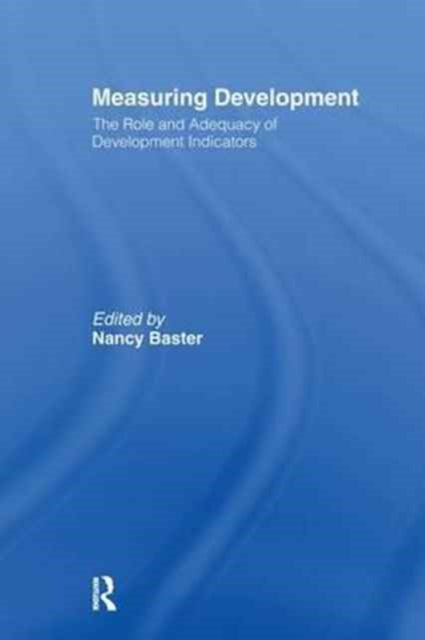 Book cover of: Measuring Development: the Role and Adequacy of Development Indicators. By: Nancy Baster