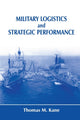 Book cover of: Military Logistics and Strategic Performance. By: Kane, Thomas M.