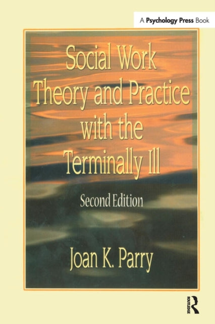 Book cover of: Social Work Theory and Practice with the Terminally Ill. By: Joan K. Parry