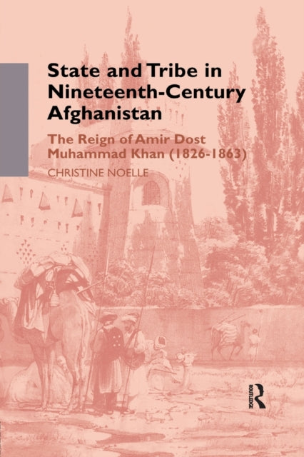 Book cover of: State and Tribe in Nineteenth-Century Afghanistan. By: Christine Noelle