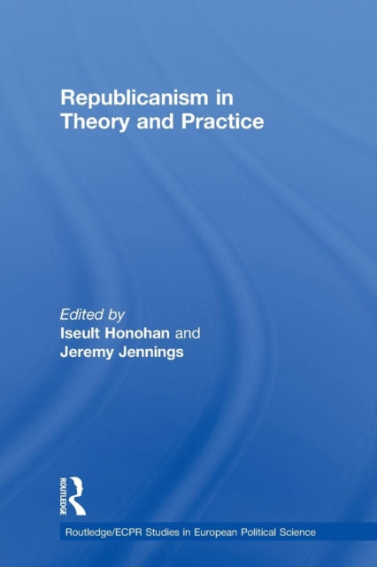 Book cover of: Republicanism in Theory and Practice. By: Iseult Honohan