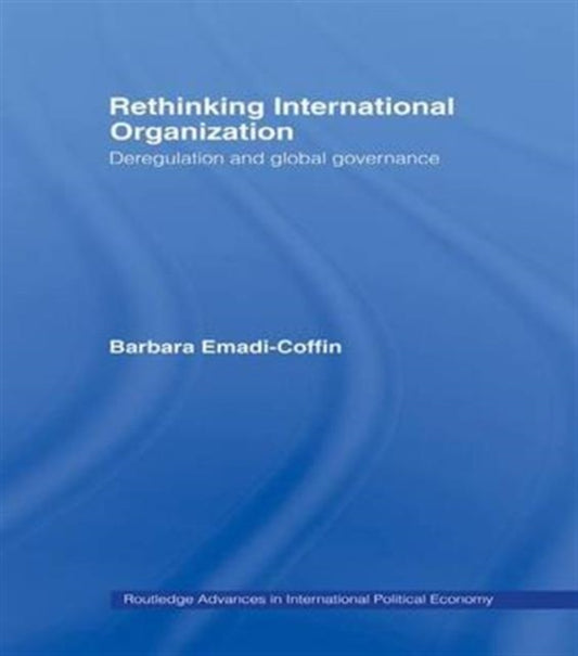Book cover of: Rethinking International Organisation. By: Barbara Emadi-Coffin