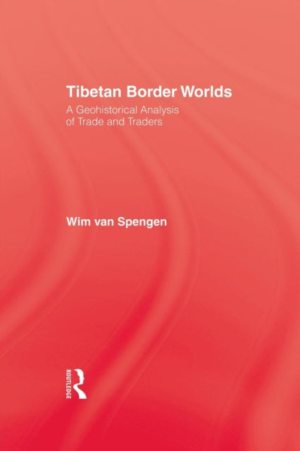 Book cover of: Tibetan Border Worlds. By: Wim van Spengen