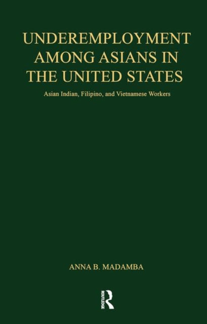 Book cover of: Underemployment Among Asians in the United States. By: Anna B. Madamba