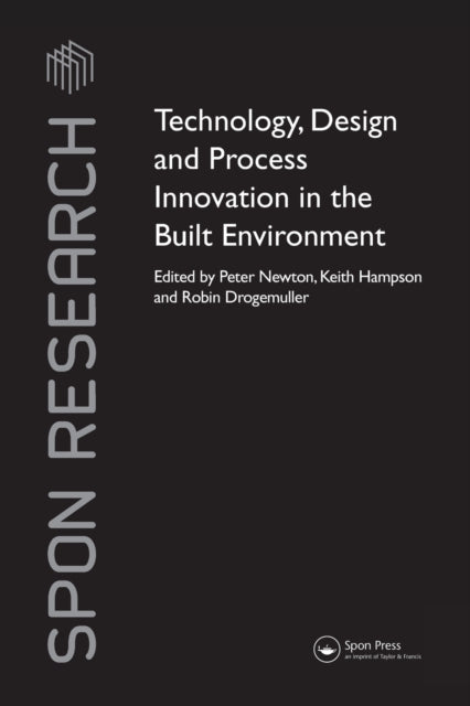 Book cover of: Technology, Design and Process Innovation in the Built Environment. By: Peter Newton