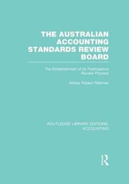 Book cover of: Australian Accounting Standards Review Board (RLE Accounting). By: Asheq R. Rahman