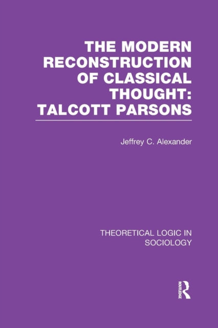 Book cover of: Modern Reconstruction of Classical Thought. By: Jeffrey C. Alexander